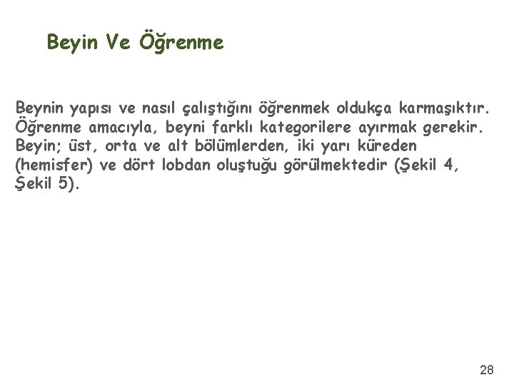 Beyin Ve Öğrenme Beynin yapısı ve nasıl çalıştığını öğrenmek oldukça karmaşıktır. Öğrenme amacıyla, beyni