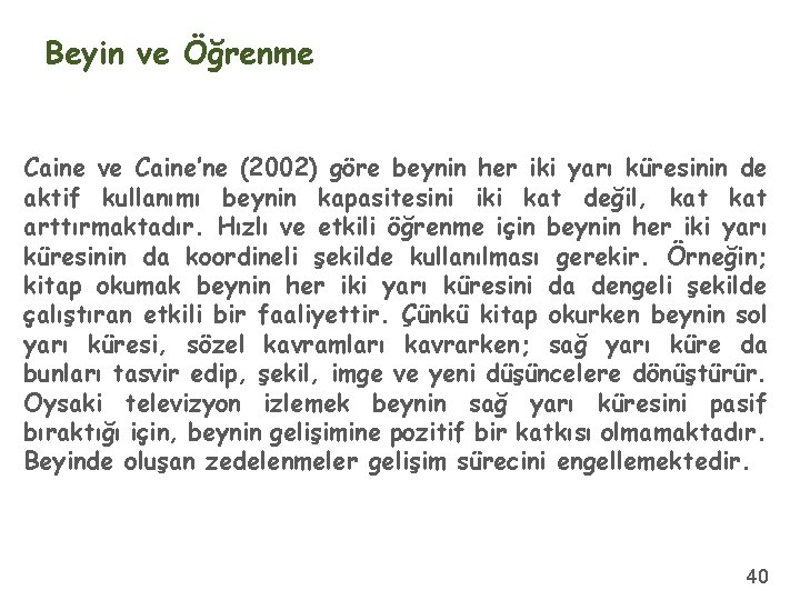 Beyin ve Öğrenme Caine ve Caine’ne (2002) göre beynin her iki yarı küresinin de