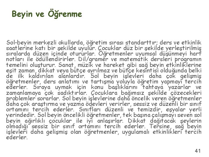 Beyin ve Öğrenme Sol-beyin merkezli okullarda, öğretim sırası standarttır; ders ve etkinlik saatlerine katı