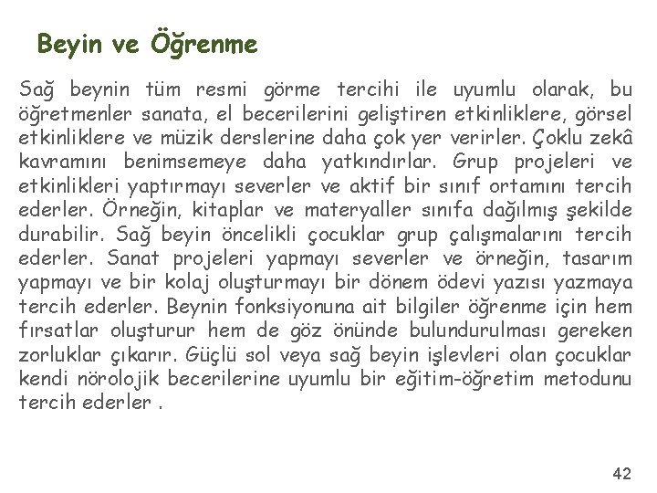 Beyin ve Öğrenme Sağ beynin tüm resmi görme tercihi ile uyumlu olarak, bu öğretmenler