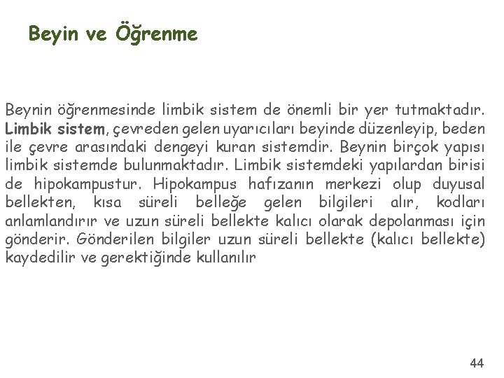 Beyin ve Öğrenme Beynin öğrenmesinde limbik sistem de önemli bir yer tutmaktadır. Limbik sistem,