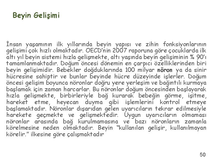 Beyin Gelişimi İnsan yaşamının ilk yıllarında beyin yapısı ve zihin fonksiyonlarının gelişimi çok hızlı