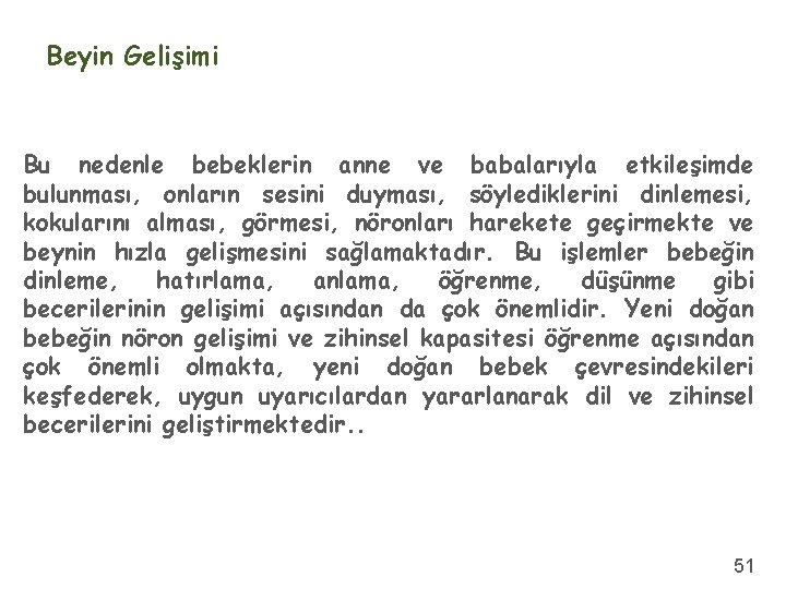 Beyin Gelişimi Bu nedenle bebeklerin anne ve babalarıyla etkileşimde bulunması, onların sesini duyması, söylediklerini