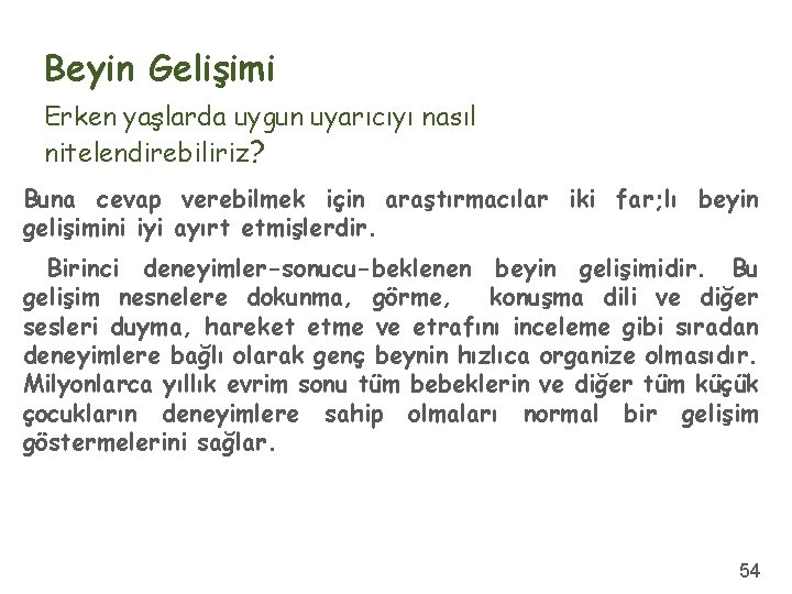 Beyin Gelişimi Erken yaşlarda uygun uyarıcıyı nasıl nitelendirebiliriz? Buna cevap verebilmek için araştırmacılar iki