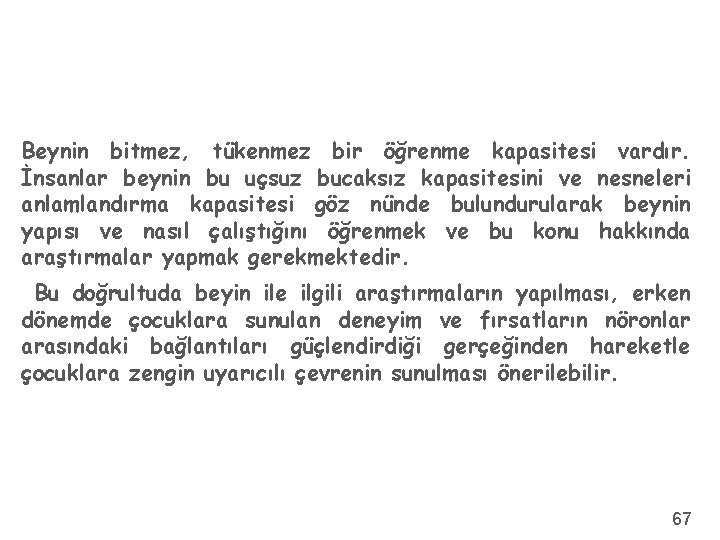  Beynin bitmez, tükenmez bir öğrenme kapasitesi vardır. İnsanlar beynin bu uçsuz bucaksız kapasitesini