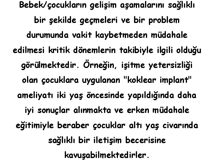 Bebek/çocukların gelişim aşamalarını sağlıklı bir şekilde geçmeleri ve bir problem durumunda vakit kaybetmeden müdahale