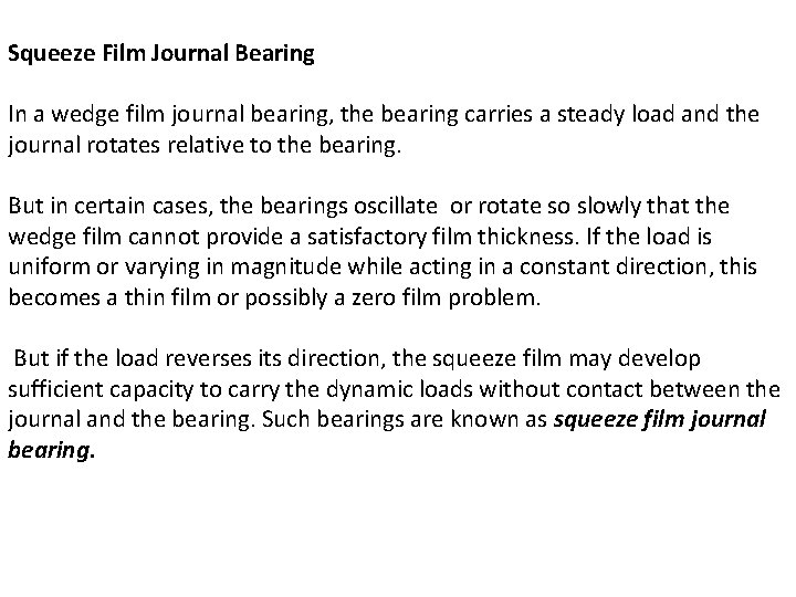 Squeeze Film Journal Bearing In a wedge film journal bearing, the bearing carries a