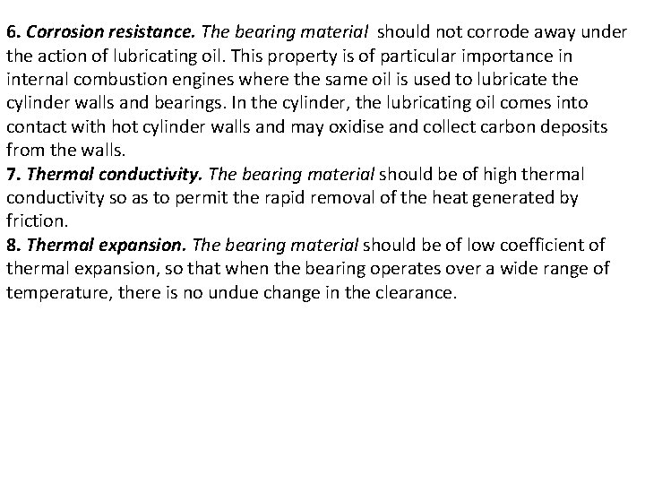 6. Corrosion resistance. The bearing material should not corrode away under the action of