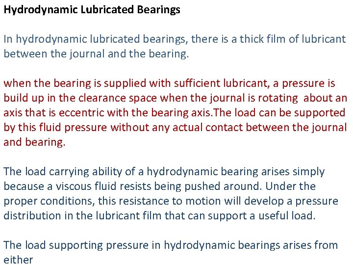 Hydrodynamic Lubricated Bearings In hydrodynamic lubricated bearings, there is a thick film of lubricant