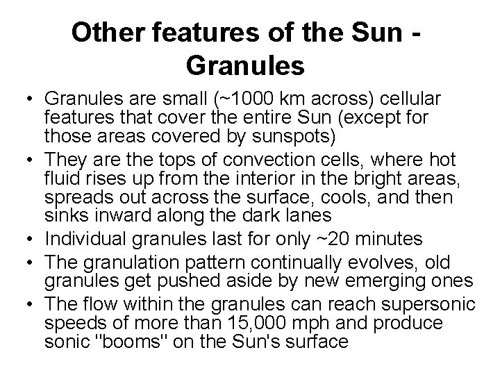 Other features of the Sun Granules • Granules are small (~1000 km across) cellular