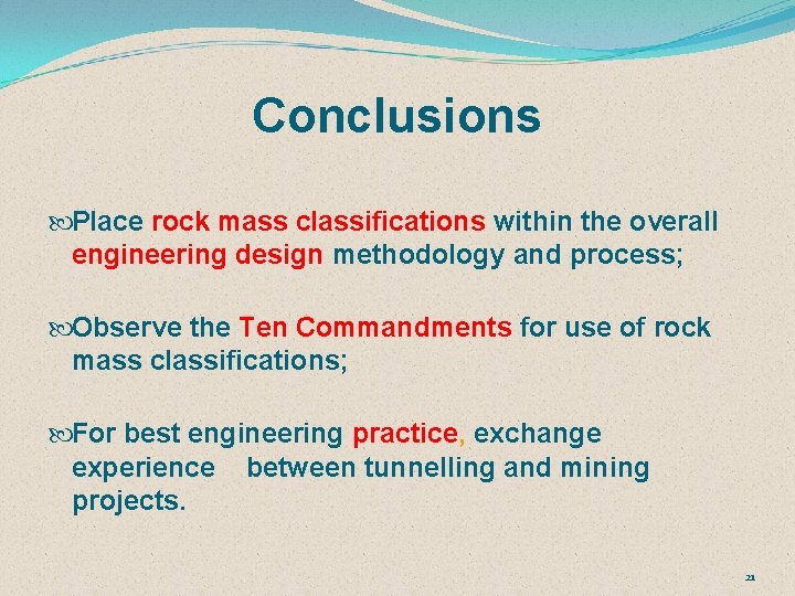 Conclusions Place rock mass classifications within the overall engineering design methodology and process; Observe