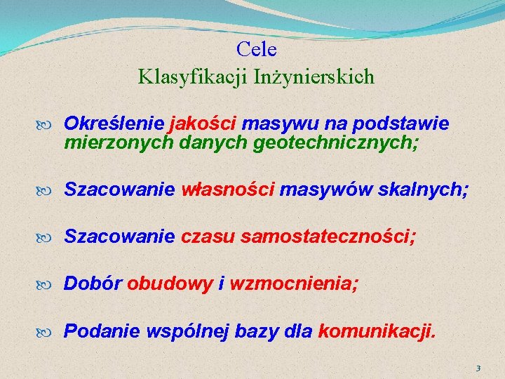 Cele Klasyfikacji Inżynierskich Określenie jakości masywu na podstawie mierzonych danych geotechnicznych; Szacowanie własności masywów