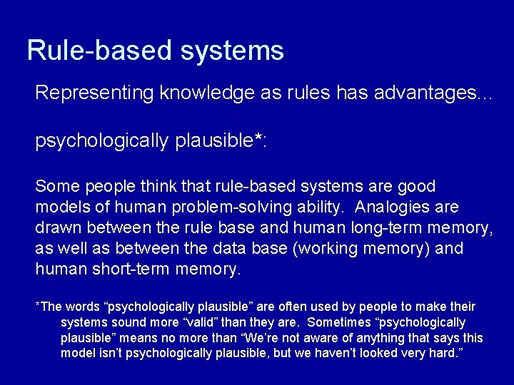 Rule-based systems Representing knowledge as rules has advantages. . . psychologically plausible*: Some people