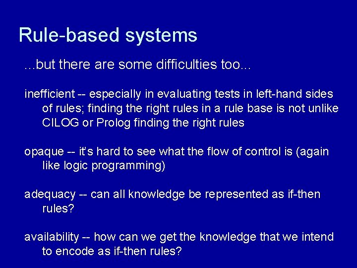 Rule-based systems. . . but there are some difficulties too. . . inefficient --