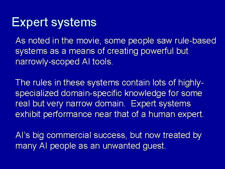 Expert systems As noted in the movie, some people saw rule-based systems as a