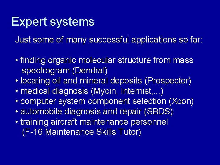 Expert systems Just some of many successful applications so far: • finding organic molecular