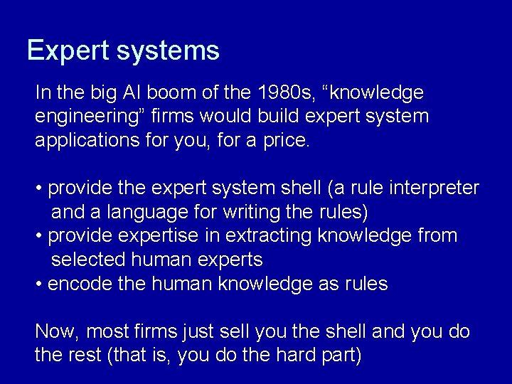Expert systems In the big AI boom of the 1980 s, “knowledge engineering” firms