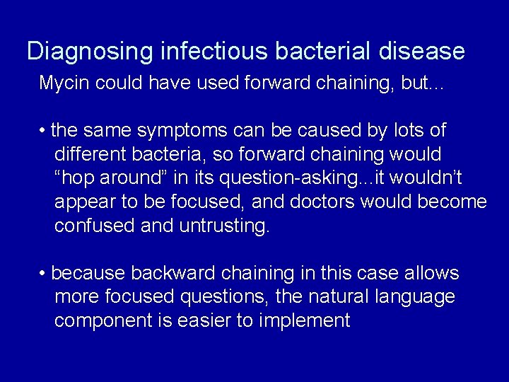 Diagnosing infectious bacterial disease Mycin could have used forward chaining, but. . . •