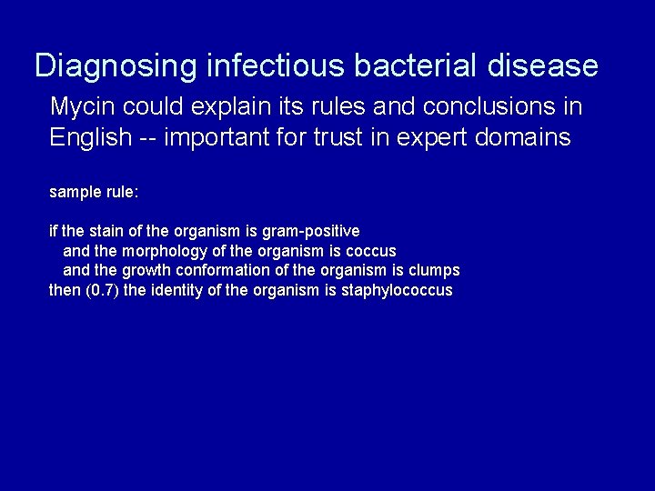 Diagnosing infectious bacterial disease Mycin could explain its rules and conclusions in English --