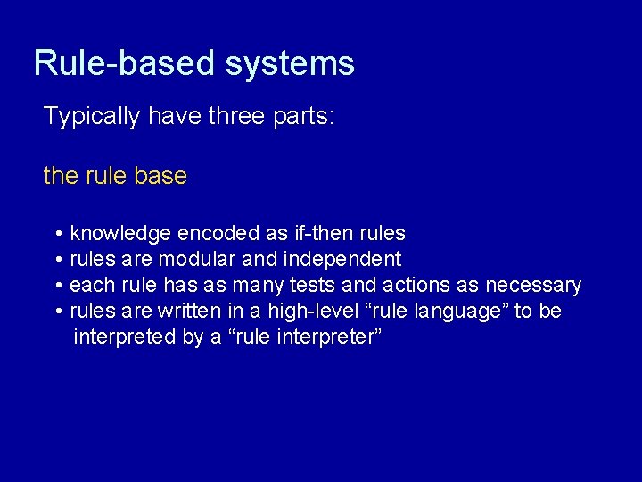 Rule-based systems Typically have three parts: the rule base • knowledge encoded as if-then