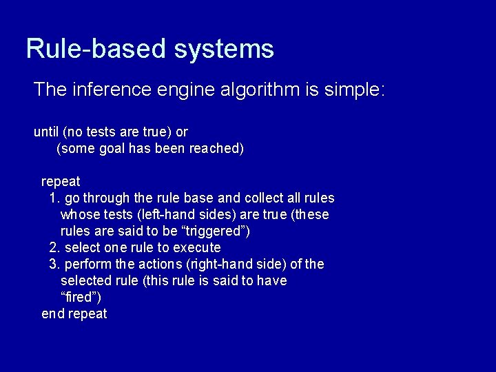 Rule-based systems The inference engine algorithm is simple: until (no tests are true) or