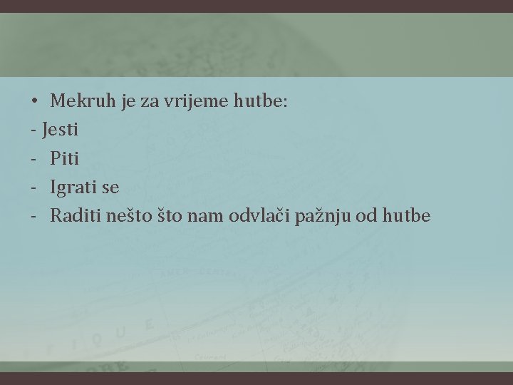  • Mekruh je za vrijeme hutbe: - Jesti - Piti - Igrati se