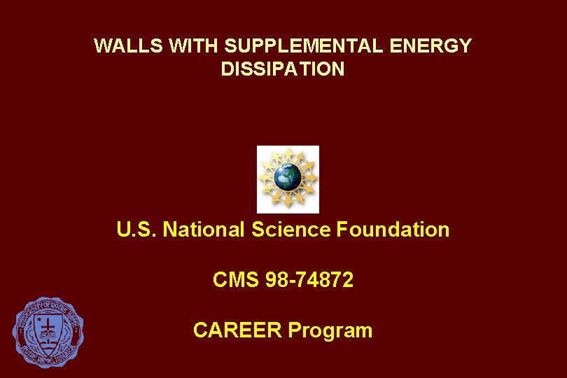 WALLS WITH SUPPLEMENTAL ENERGY DISSIPATION U. S. National Science Foundation CMS 98 -74872 CAREER
