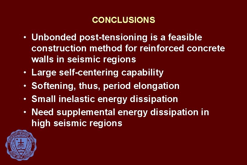 CONCLUSIONS • Unbonded post-tensioning is a feasible construction method for reinforced concrete walls in