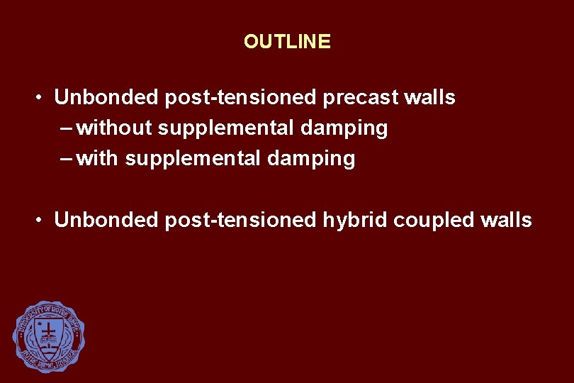 OUTLINE • Unbonded post-tensioned precast walls – without supplemental damping – with supplemental damping