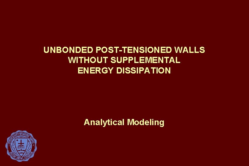 UNBONDED POST-TENSIONED WALLS WITHOUT SUPPLEMENTAL ENERGY DISSIPATION Analytical Modeling 