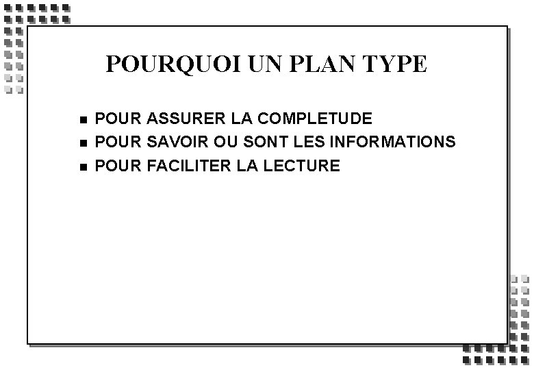 POURQUOI UN PLAN TYPE n n n POUR ASSURER LA COMPLETUDE POUR SAVOIR OU