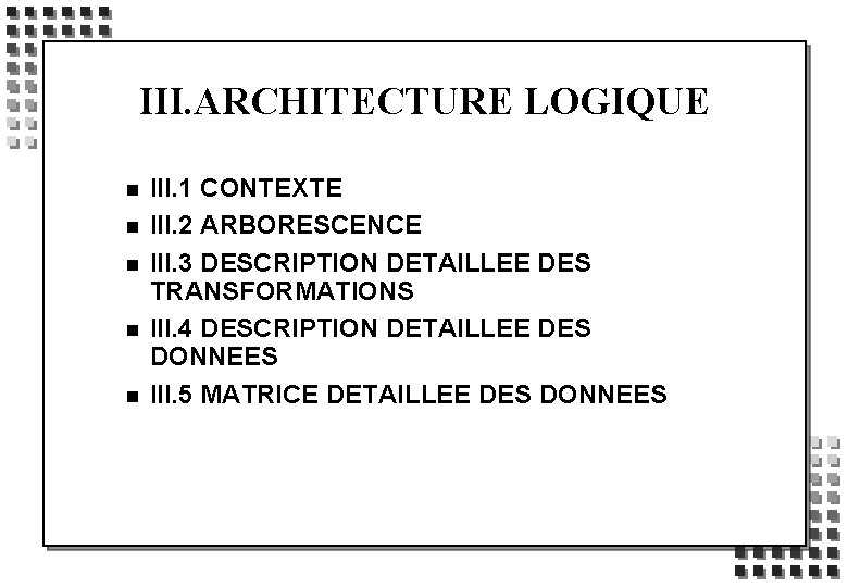 III. ARCHITECTURE LOGIQUE n n n III. 1 CONTEXTE III. 2 ARBORESCENCE III. 3