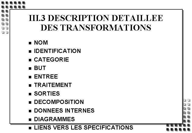 III. 3 DESCRIPTION DETAILLEE DES TRANSFORMATIONS n n n NOM IDENTIFICATION CATEGORIE BUT ENTREE