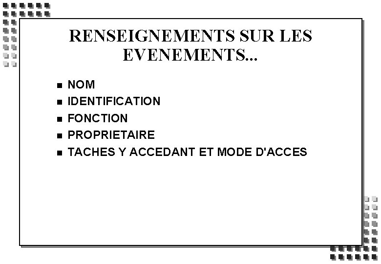 RENSEIGNEMENTS SUR LES EVENEMENTS. . . n n n NOM IDENTIFICATION FONCTION PROPRIETAIRE TACHES