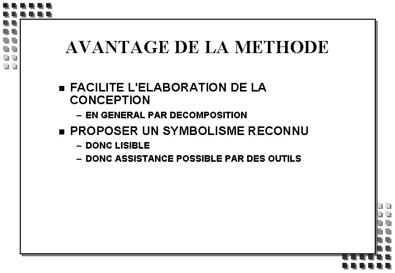 AVANTAGE DE LA METHODE n FACILITE L'ELABORATION DE LA CONCEPTION – EN GENERAL PAR