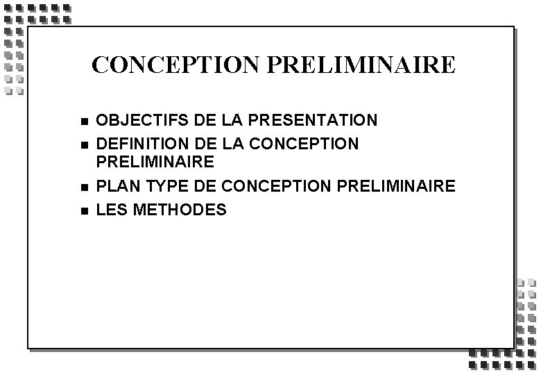 CONCEPTION PRELIMINAIRE n n OBJECTIFS DE LA PRESENTATION DEFINITION DE LA CONCEPTION PRELIMINAIRE PLAN