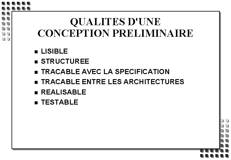 QUALITES D'UNE CONCEPTION PRELIMINAIRE n n n LISIBLE STRUCTUREE TRACABLE AVEC LA SPECIFICATION TRACABLE