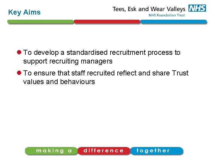 Key Aims l To develop a standardised recruitment process to support recruiting managers l