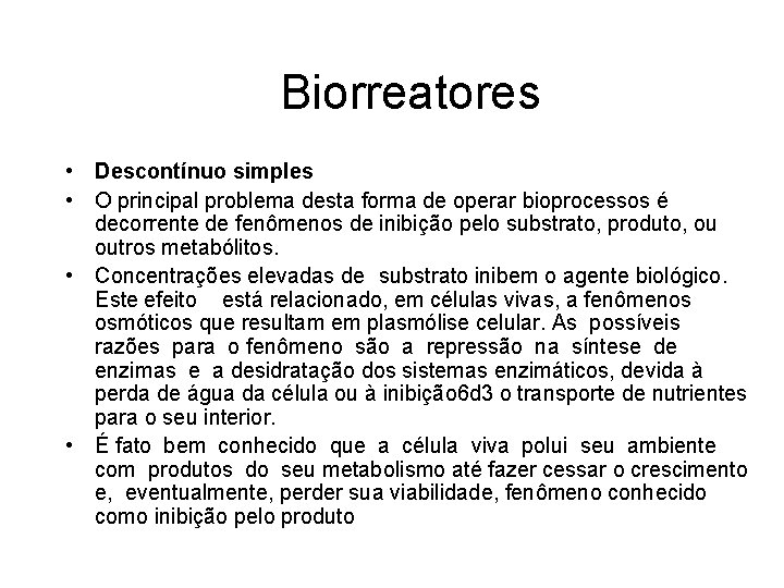 Biorreatores • Descontínuo simples • O principal problema desta forma de operar bioprocessos é