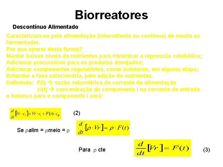 Biorreatores Descontínuo Alimentado Caracterizam-se pela alimentação (intermitente ou contínua) de mosto ao fermentador. Por