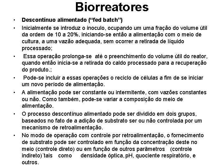 Biorreatores • • Descontínuo alimentado (“fed batch”) Inicialmente se introduz o inoculo, ocupando um