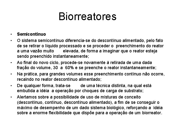 Biorreatores • • • Semicontínuo O sistema semicontínuo diferencia-se do descontínuo alimentado, pelo fato