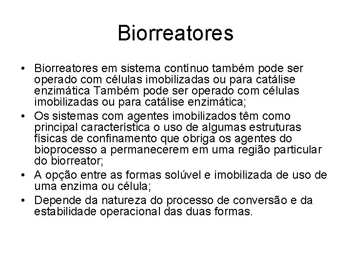 Biorreatores • Biorreatores em sistema contínuo também pode ser operado com células imobilizadas ou