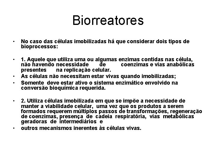 Biorreatores • No caso das células imobilizadas há que considerar dois tipos de bioprocessos: