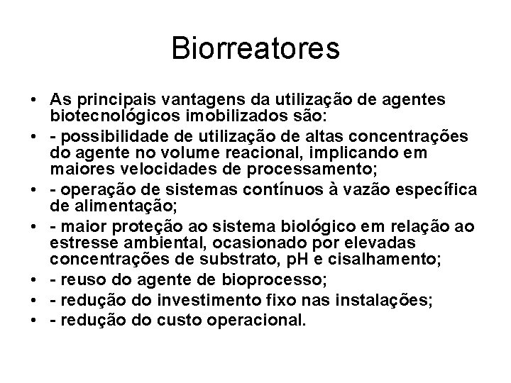 Biorreatores • As principais vantagens da utilização de agentes biotecnológicos imobilizados são: • -