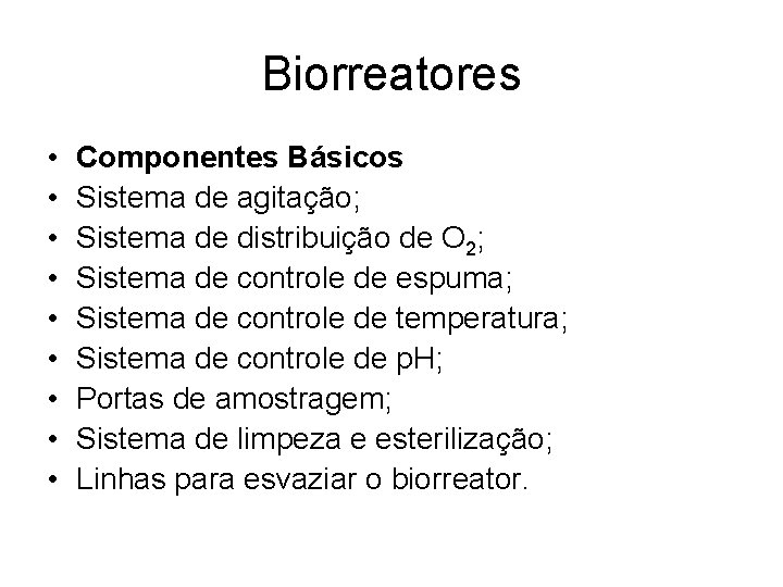 Biorreatores • • • Componentes Básicos Sistema de agitação; Sistema de distribuição de O