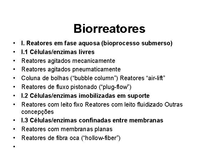 Biorreatores • • I. Reatores em fase aquosa (bioprocesso submerso) I. 1 Células/enzimas livres