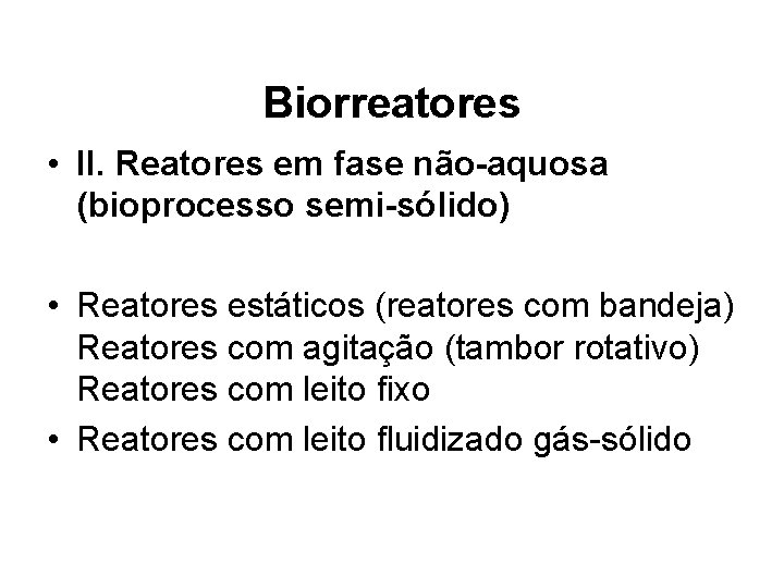 Biorreatores • II. Reatores em fase não-aquosa (bioprocesso semi-sólido) • Reatores estáticos (reatores com