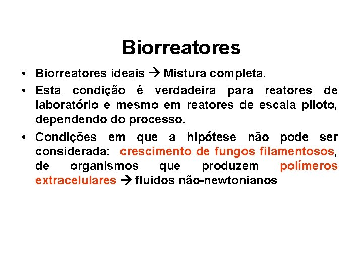 Biorreatores • Biorreatores ideais Mistura completa. • Esta condição é verdadeira para reatores de