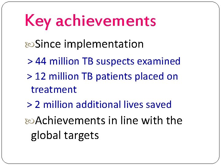 Key achievements Since implementation > 44 million TB suspects examined > 12 million TB
